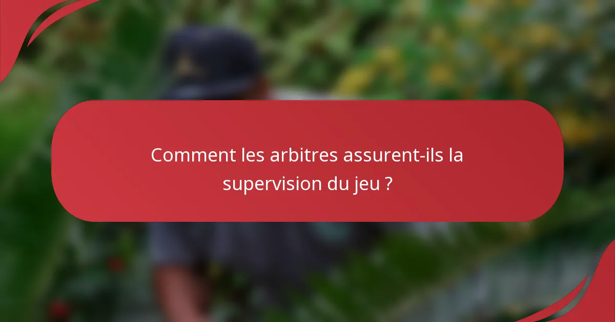 Comment les arbitres assurent-ils la supervision du jeu ?