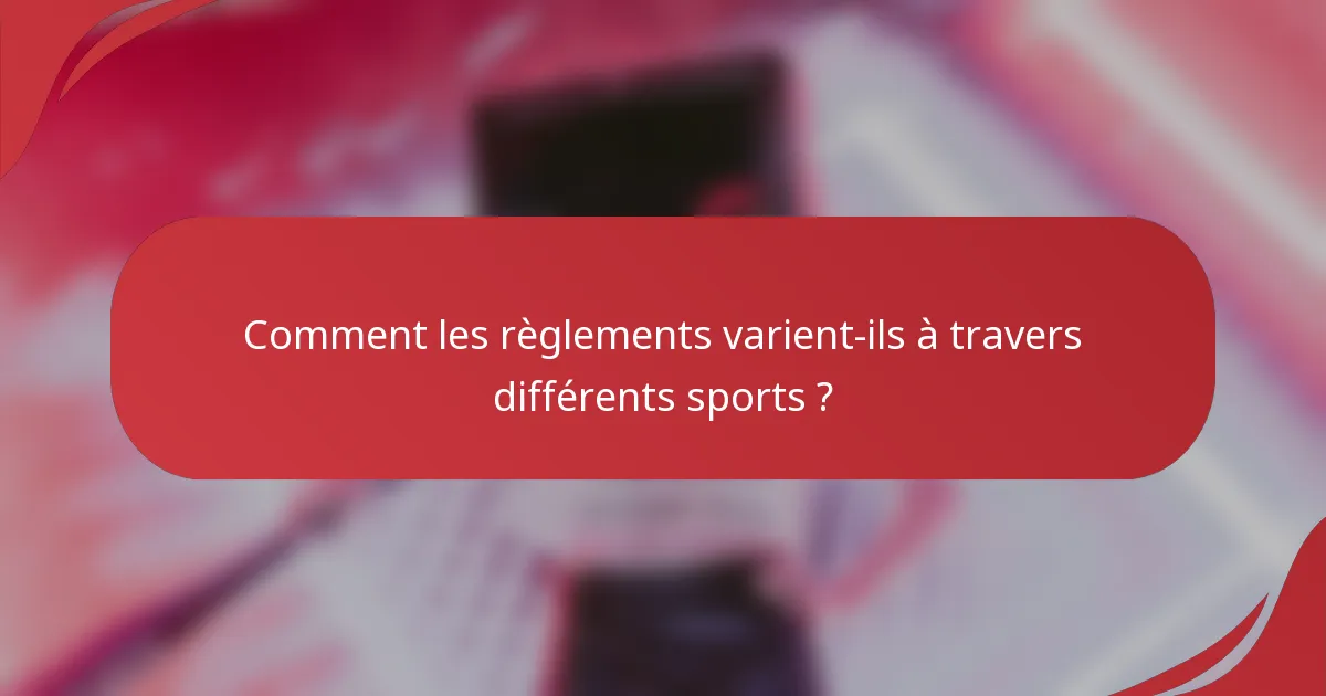 Comment les règlements varient-ils à travers différents sports ?