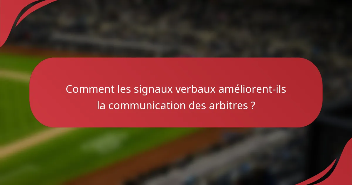 Comment les signaux verbaux améliorent-ils la communication des arbitres ?