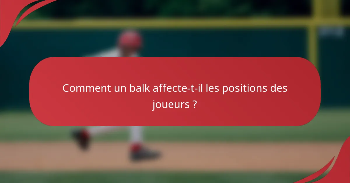 Comment un balk affecte-t-il les positions des joueurs ?