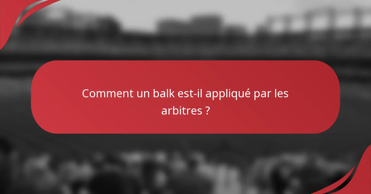 Comment un balk est-il appliqué par les arbitres ?