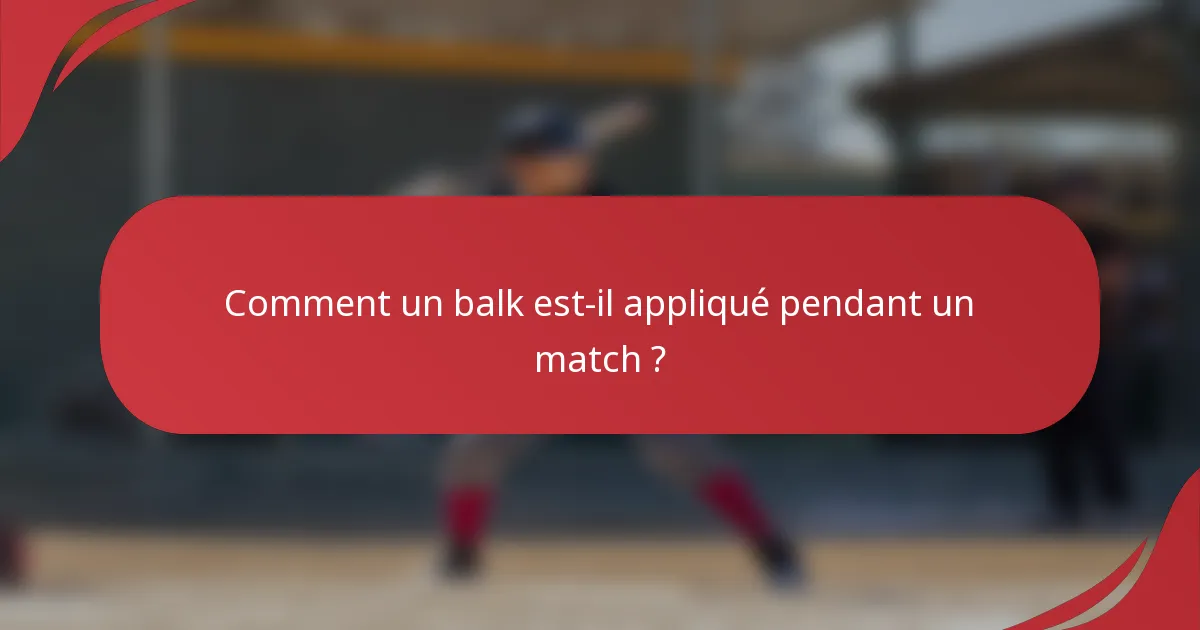 Comment un balk est-il appliqué pendant un match ?