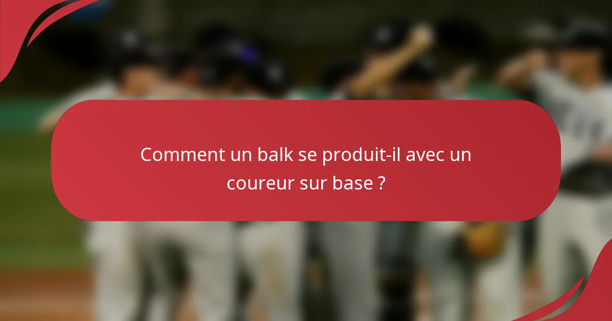 Comment un balk se produit-il avec un coureur sur base ?