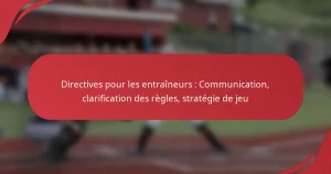 Directives pour les entraîneurs : Communication, clarification des règles, stratégie de jeu