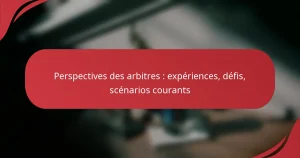 Perspectives des arbitres : expériences, défis, scénarios courants