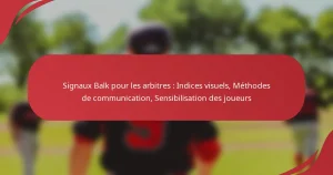 Signaux Balk pour les arbitres : Indices visuels, Méthodes de communication, Sensibilisation des joueurs