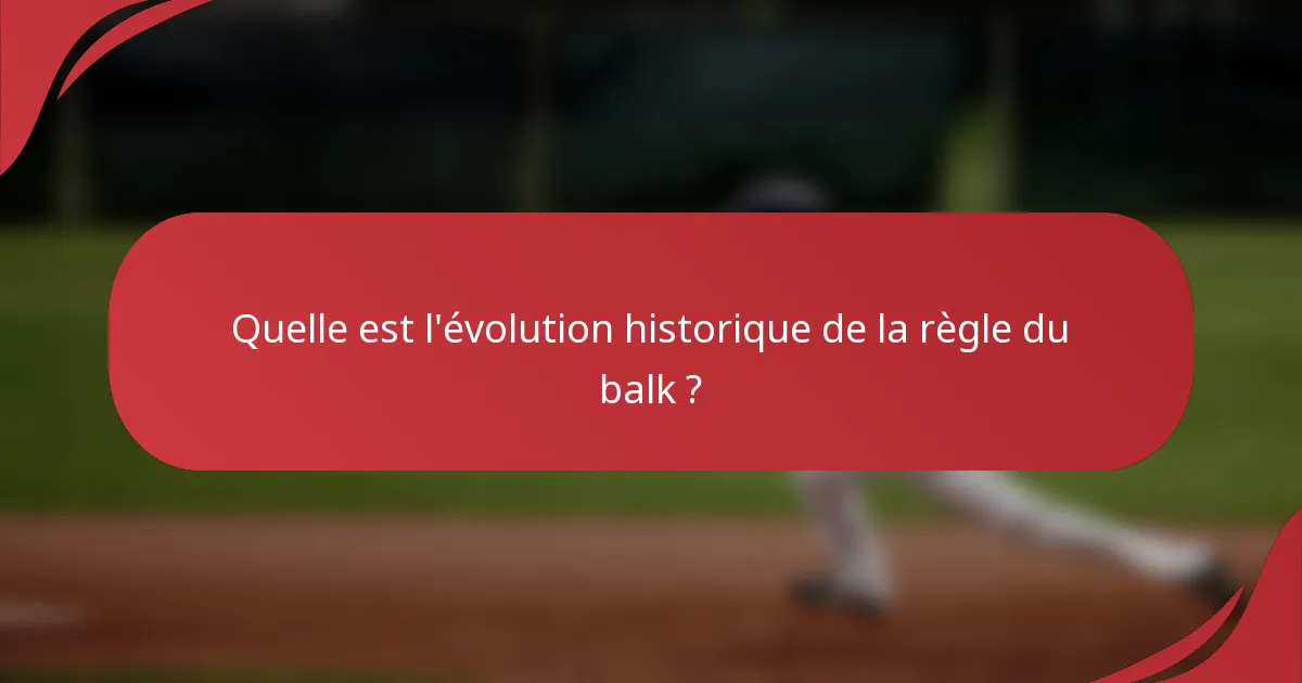 Quelle est l'évolution historique de la règle du balk ?