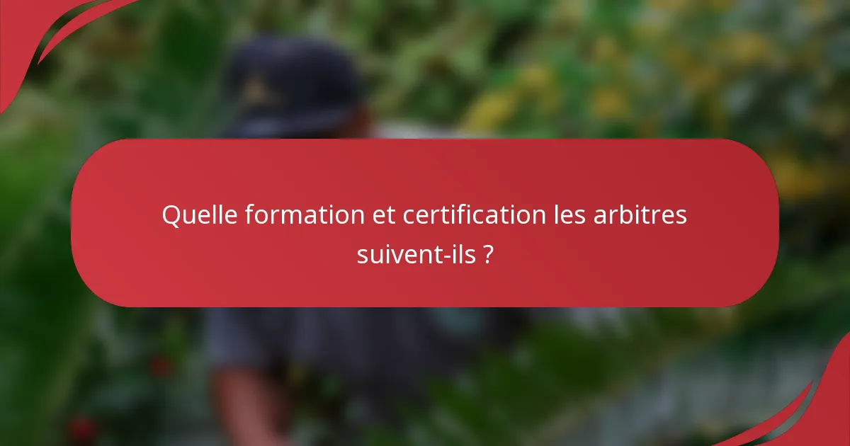 Quelle formation et certification les arbitres suivent-ils ?