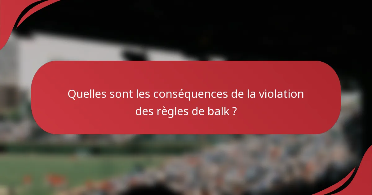 Quelles sont les conséquences de la violation des règles de balk ?