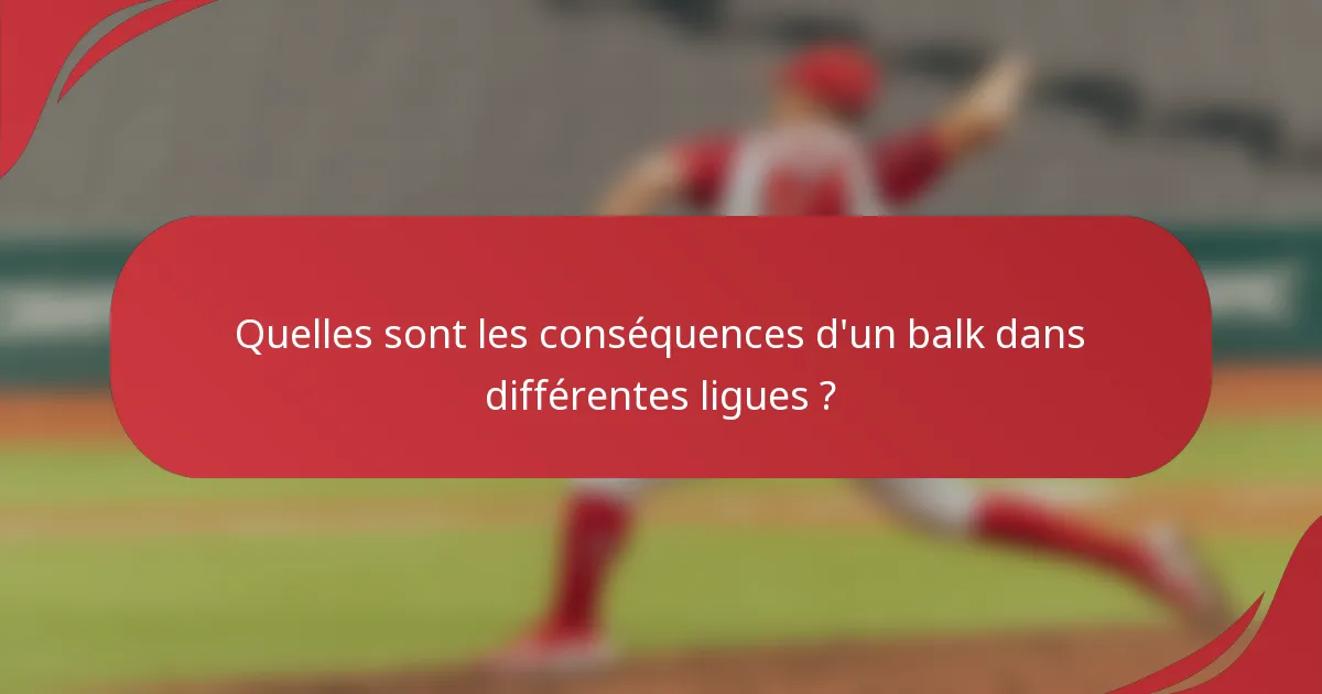 Quelles sont les conséquences d'un balk dans différentes ligues ?