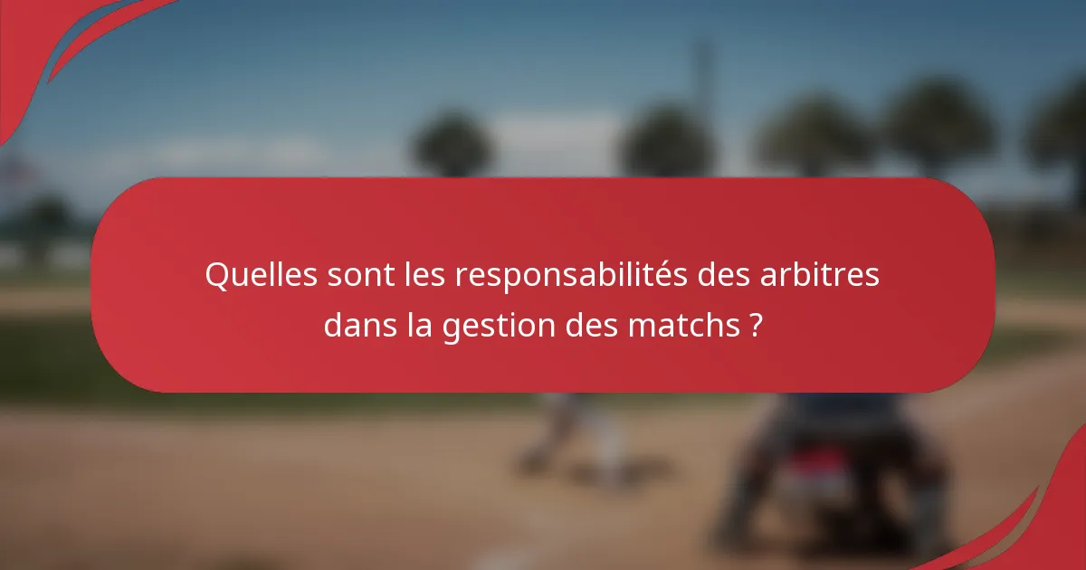 Quelles sont les responsabilités des arbitres dans la gestion des matchs ?