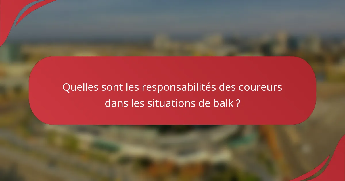 Quelles sont les responsabilités des coureurs dans les situations de balk ?