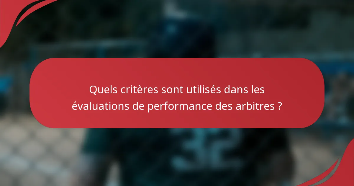Quels critères sont utilisés dans les évaluations de performance des arbitres ?