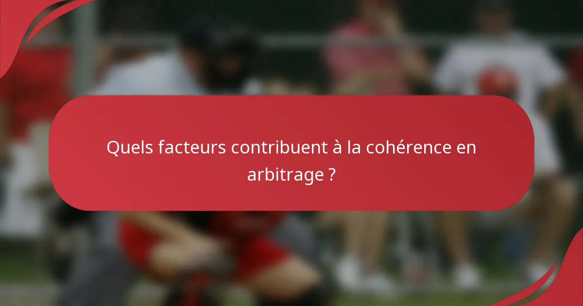 Quels facteurs contribuent à la cohérence en arbitrage ?