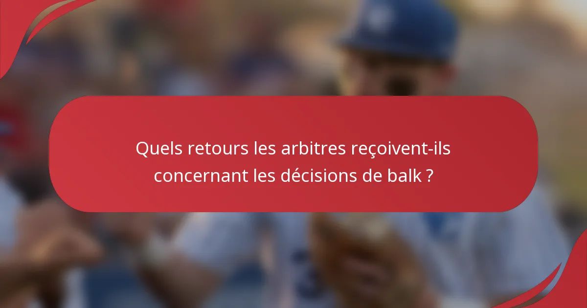 Quels retours les arbitres reçoivent-ils concernant les décisions de balk ?