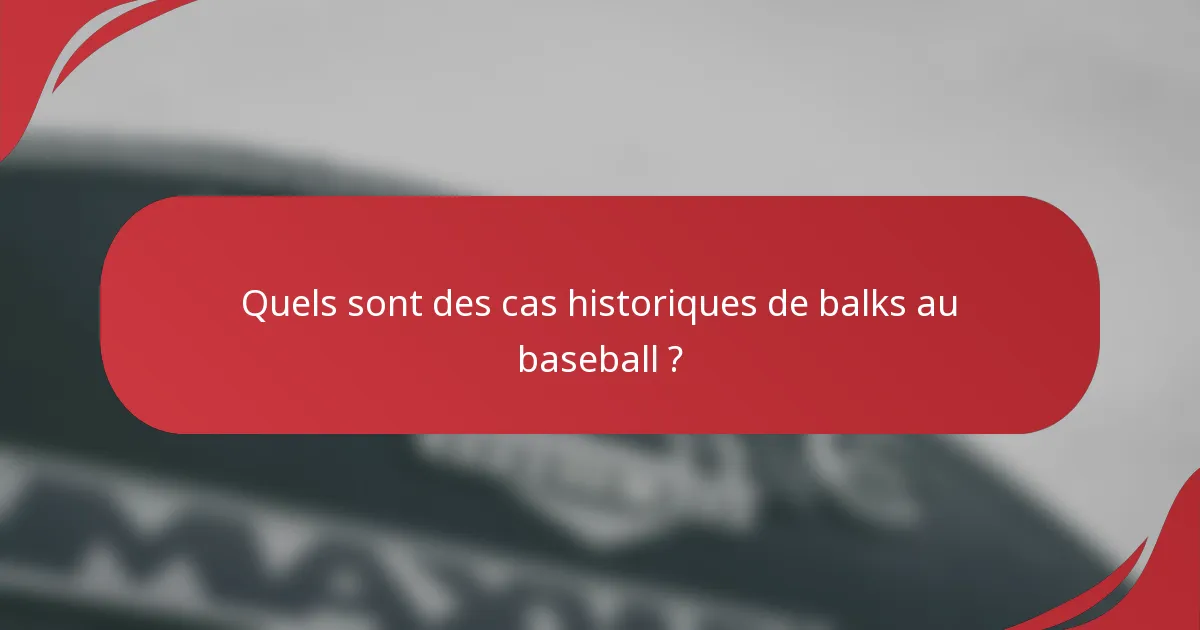 Quels sont des cas historiques de balks au baseball ?