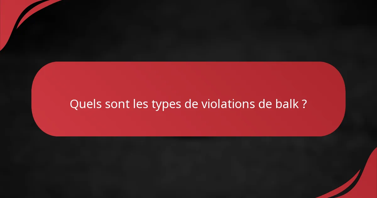 Quels sont les types de violations de balk ?