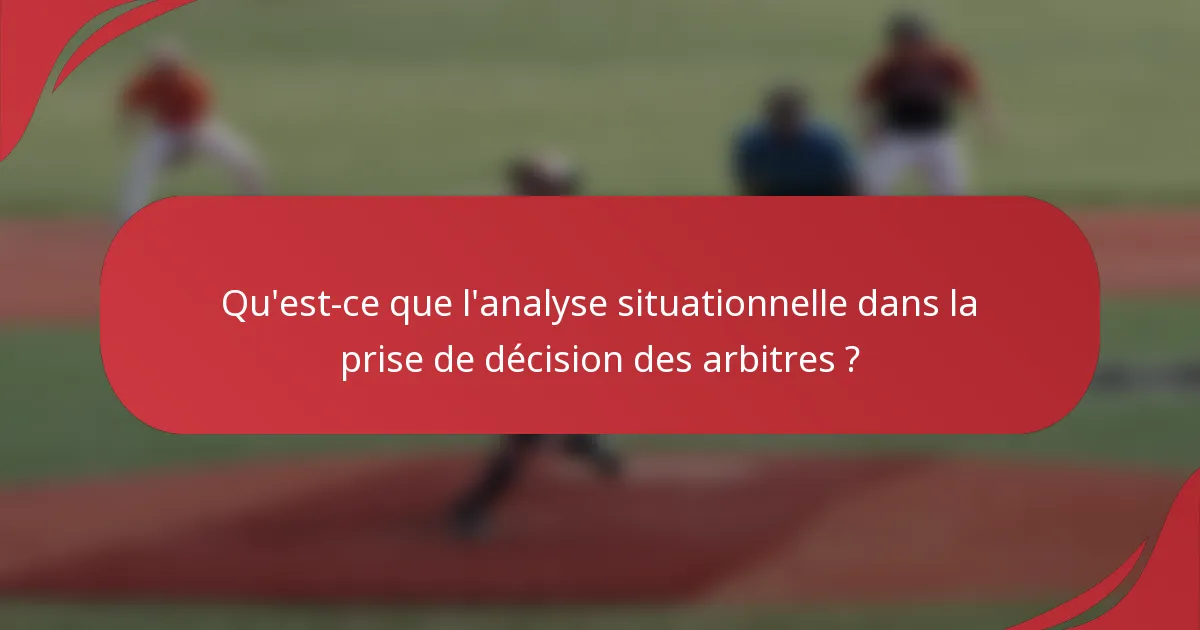 Qu'est-ce que l'analyse situationnelle dans la prise de décision des arbitres ?
