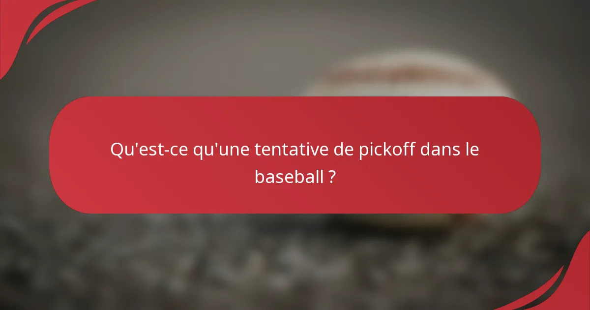 Qu'est-ce qu'une tentative de pickoff dans le baseball ?